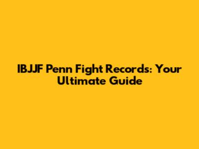 IBJJF Penn Fight Records: Your Ultimate Guide