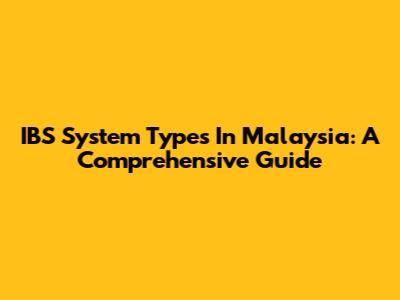 IBS System Types In Malaysia: A Comprehensive Guide