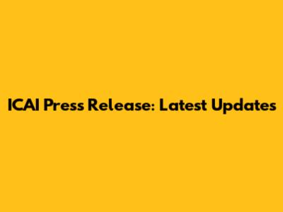 ICAI Press Release: Latest Updates