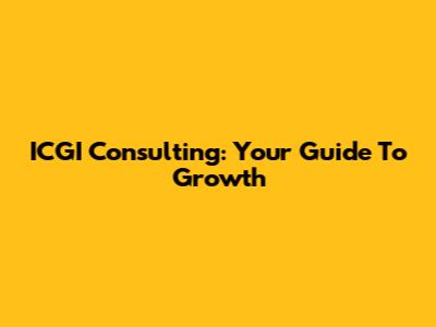 ICGI Consulting: Your Guide To Growth