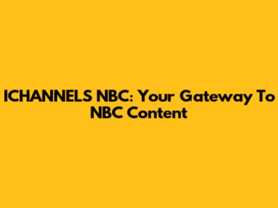ICHANNELS NBC: Your Gateway To NBC Content
