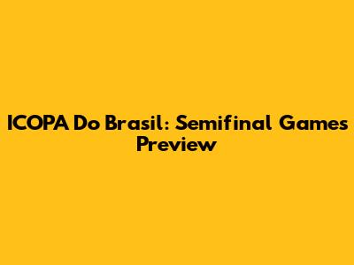 ICOPA Do Brasil: Semifinal Games Preview