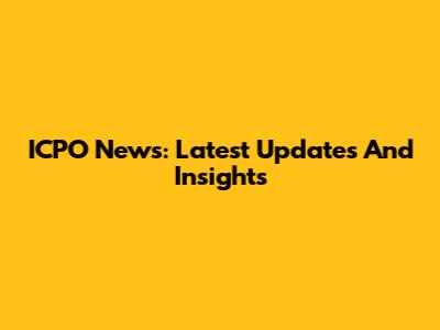 ICPO News: Latest Updates And Insights