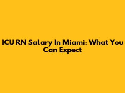 ICU RN Salary In Miami: What You Can Expect