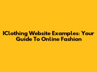 IClothing Website Examples: Your Guide To Online Fashion
