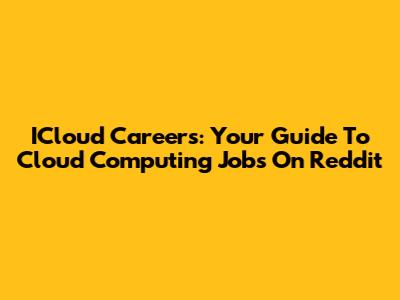 ICloud Careers: Your Guide To Cloud Computing Jobs On Reddit