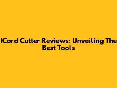 ICord Cutter Reviews: Unveiling The Best Tools