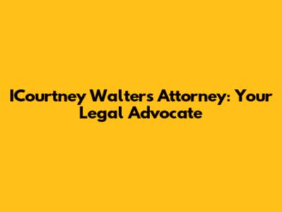 ICourtney Walters Attorney: Your Legal Advocate