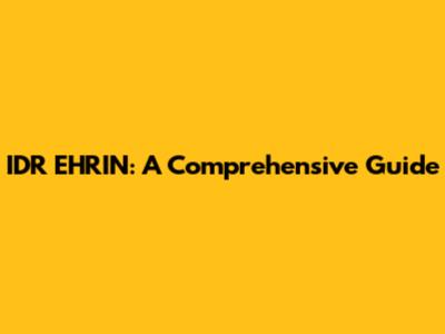IDR EHRIN: A Comprehensive Guide
