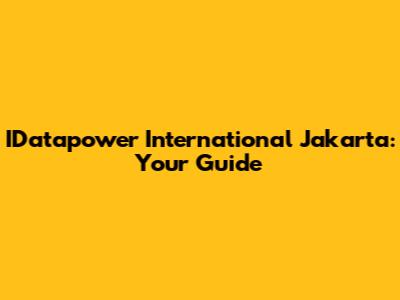IDatapower International Jakarta: Your Guide