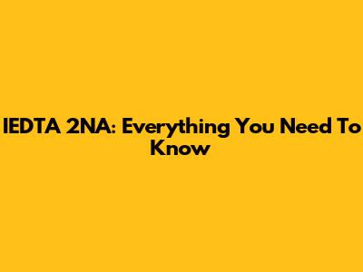 IEDTA 2NA: Everything You Need To Know