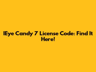 IEye Candy 7 License Code: Find It Here!