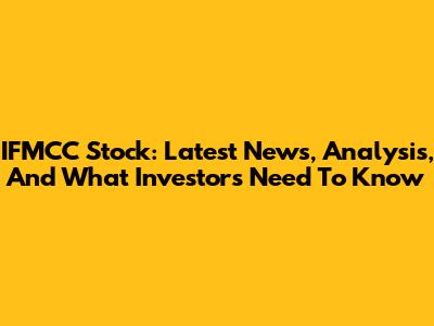 IFMCC Stock: Latest News, Analysis, And What Investors Need To Know