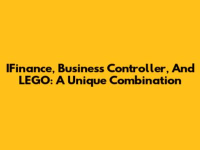IFinance, Business Controller, And LEGO: A Unique Combination