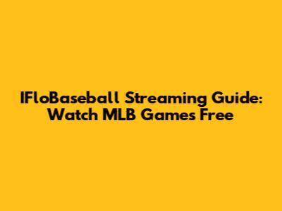 IFloBaseball Streaming Guide: Watch MLB Games Free