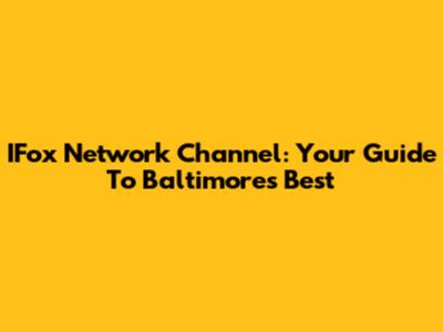 IFox Network Channel: Your Guide To Baltimore's Best