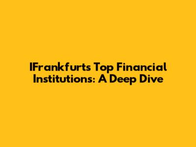 IFrankfurt's Top Financial Institutions: A Deep Dive