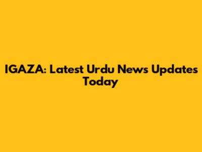 IGAZA: Latest Urdu News Updates Today