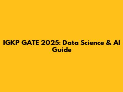 IGKP GATE 2025: Data Science & AI Guide