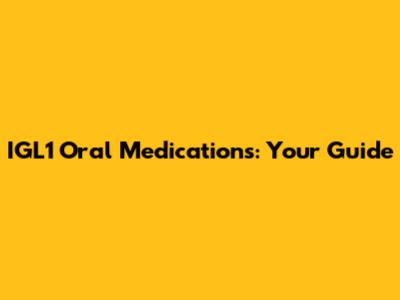 IGL1 Oral Medications: Your Guide