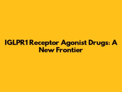 IGLPR1 Receptor Agonist Drugs: A New Frontier