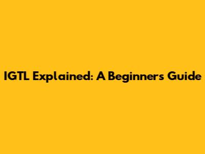 IGTL Explained: A Beginner's Guide