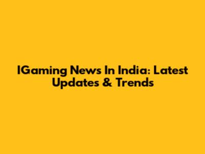 IGaming News In India: Latest Updates & Trends