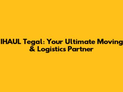 IHAUL Tegal: Your Ultimate Moving & Logistics Partner