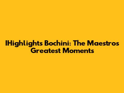 IHighlights Bochini: The Maestro's Greatest Moments