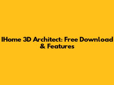 IHome 3D Architect: Free Download & Features
