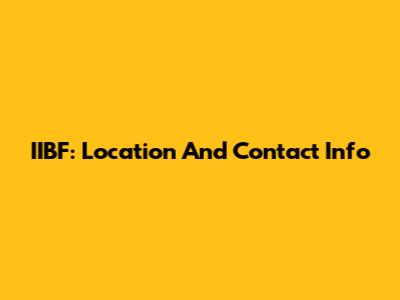 IIBF: Location And Contact Info