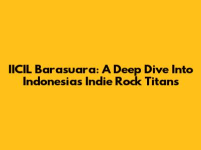 IICIL Barasuara: A Deep Dive Into Indonesia's Indie Rock Titans