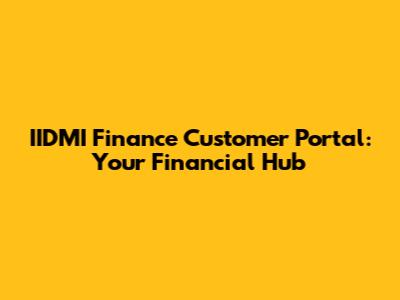 IIDMI Finance Customer Portal: Your Financial Hub