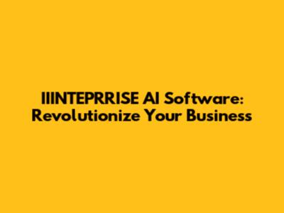 IIINTEPRRISE AI Software: Revolutionize Your Business