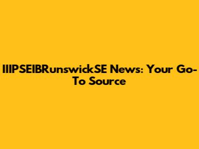 IIIPSEIBRunswickSE News: Your Go-To Source