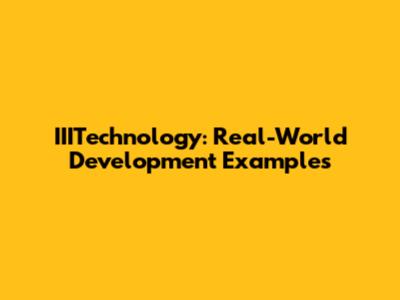 IIITechnology: Real-World Development Examples