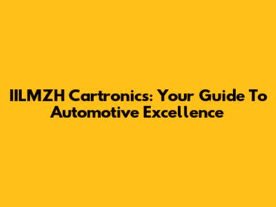 IILMZH Cartronics: Your Guide To Automotive Excellence