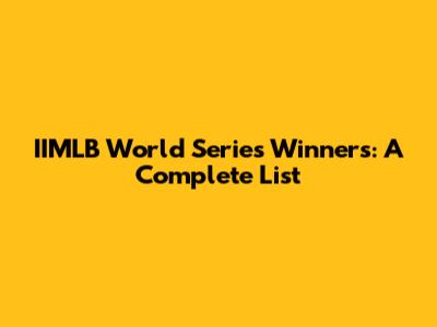 IIMLB World Series Winners: A Complete List