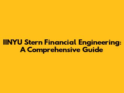 IINYU Stern Financial Engineering: A Comprehensive Guide
