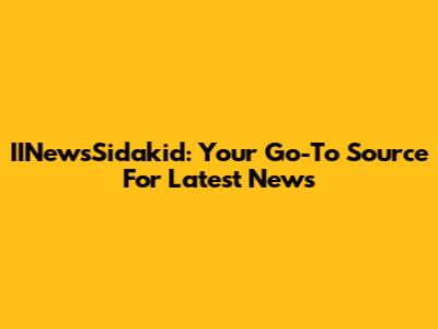 IINewsSidakid: Your Go-To Source For Latest News