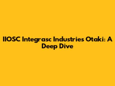 IIOSC Integrasc Industries Otaki: A Deep Dive