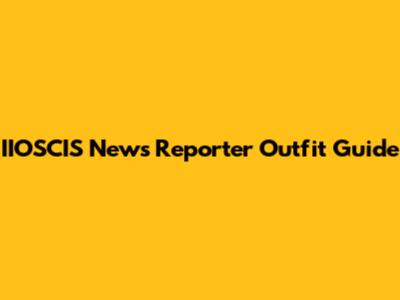 IIOSCIS News Reporter Outfit Guide