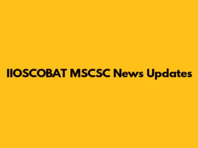 IIOSCOBAT MSCSC News Updates
