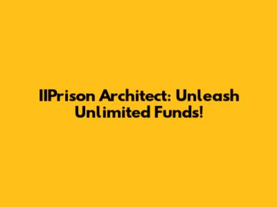 IIPrison Architect: Unleash Unlimited Funds!
