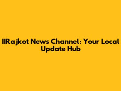 IIRajkot News Channel: Your Local Update Hub