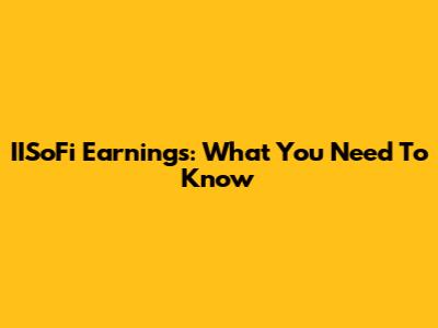 IISoFi Earnings: What You Need To Know