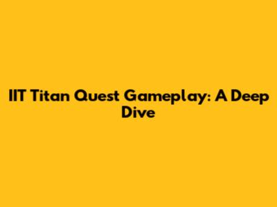 IIT Titan Quest Gameplay: A Deep Dive