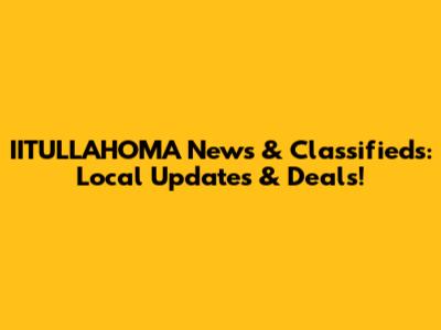 IITULLAHOMA News & Classifieds: Local Updates & Deals!