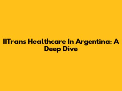 IITrans Healthcare In Argentina: A Deep Dive