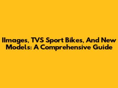 IImages, TVS Sport Bikes, And New Models: A Comprehensive Guide
